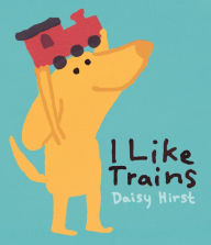 Title: I Like Trains, Author: Daisy Hirst