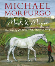 Free book text download Muck and Magic English version by Michael Morpurgo, Olivia Lomenech Gill