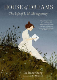 Free books download online House of Dreams: The Life of L. M. Montgomery 9781536213140 in English by Liz Rosenberg, Julie Morstad CHM DJVU