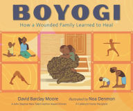 Mobi books download Boyogi: How a Wounded Family Learned to Heal MOBI RTF 9781536213706 English version by David Barclay Moore, Noa Denmon