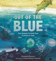 Title: Out of the Blue: How Animals Evolved from Prehistoric Seas, Author: Elizabeth Shreeve