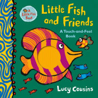 Title: Little Fish and Friends: A Touch-and-Feel Book, Author: Lucy Cousins