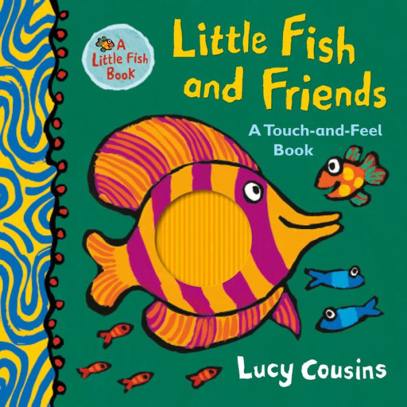 Little Fish and Friends: A Touch-and-Feel Book