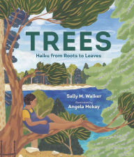 Title: Trees: Haiku from Roots to Leaves, Author: Sally M. Walker