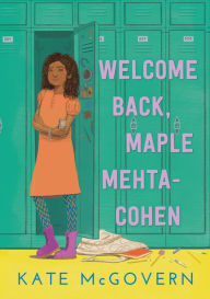 Title: Welcome Back, Maple Mehta-Cohen, Author: Kate McGovern