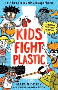 Title: Kids Fight Plastic: How to Be a #2minutesuperhero, Author: Martin Dorey