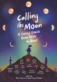 Title: Calling the Moon: 16 Period Stories from BIPOC Authors, Author: Aida Salazar