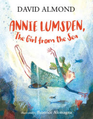 Title: Annie Lumsden, the Girl from the Sea, Author: David Almond