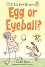 Egg or Eyeball? (Chick and Brain Series #2)