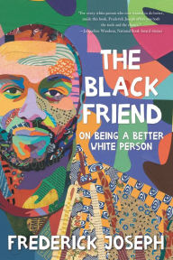 Download books in doc format The Black Friend: On Being a Better White Person iBook RTF PDF by Frederick Joseph 9781536217018 (English Edition)