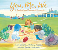 Downloads ebook pdf You, Me, We: A Celebration of Peace and Community by Arun Gandhi, Bethany Hegedus, Andrés Landazábal, Arun Gandhi, Bethany Hegedus, Andrés Landazábal