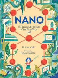 Free book download pdf Nano: The Spectacular Science of the Very (Very) Small 9781536217667 in English by Jess Wade, Melissa Castrill n PDF ePub iBook