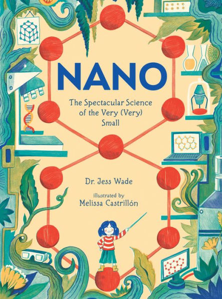 Nano: the Spectacular Science of Very (Very) Small