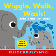 Title: Wiggle, Walk, Wash! Baby's First Animals, Author: Elliot Kruszynski