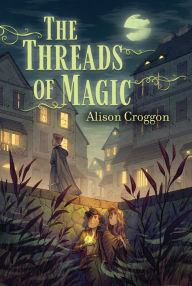 Title: The Threads of Magic, Author: Alison Croggon