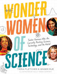 Title: Wonder Women of Science: Twelve Geniuses Who Are Currently Rocking Science, Technology, and the World, Author: Tiera Fletcher