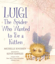 Free downloads best selling books Luigi, the Spider Who Wanted to Be a Kitten 9781536219111 by Michelle Knudsen, Kevin Hawkes