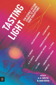 Title: Tasting Light: Ten Science Fiction Stories to Rewire Your Perceptions, Author: A. R. Capetta