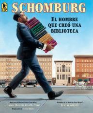 Title: Schomburg: El hombre que creó una biblioteca, Author: Carole Boston Weatherford