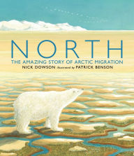 Title: North: The Amazing Story of Arctic Migration, Author: Nick Dowson