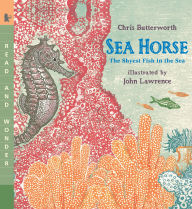 Title: Sea Horse: The Shyest Fish in the Sea, Author: Chris Butterworth