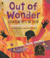 Title: Out of Wonder: Celebrating Poets and Poetry, Author: Kwame Alexander