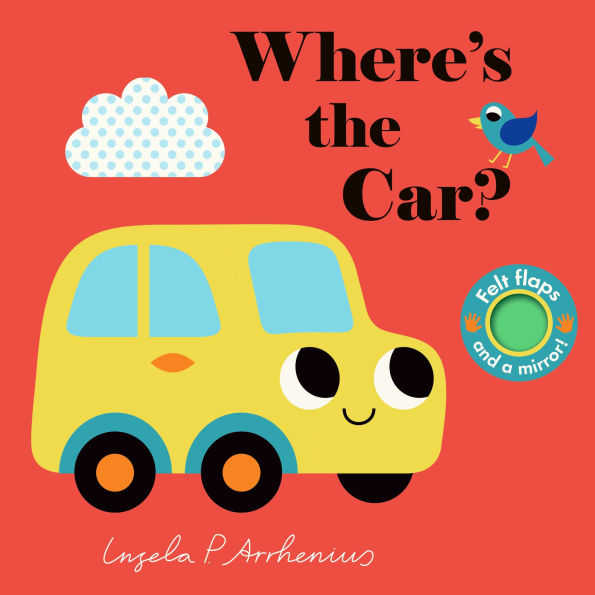Where's the Car?: (An Interactive, Sensory Lift-the-Flap Book with Felt Flaps and a Mirror for Babies & Toddlers. Friendly Vehicles Include a Train, Boat, & Plane.)