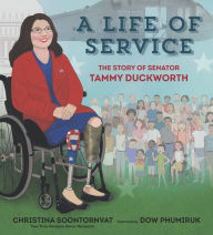 Ebook ipad download A Life of Service: The Story of Senator Tammy Duckworth by Christina Soontornvat, Dow Phumiruk, Christina Soontornvat, Dow Phumiruk CHM RTF (English Edition) 9781536222050