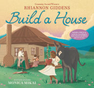 Free audiobooks online no download Build a House (English Edition)  9781536222524 by Rhiannon Giddens, Monica Mikai, Rhiannon Giddens, Monica Mikai