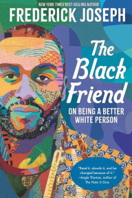 Title: The Black Friend: On Being a Better White Person, Author: Frederick Joseph