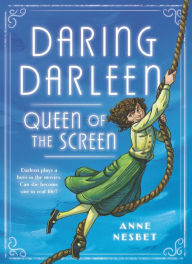 Title: Daring Darleen, Queen of the Screen, Author: Anne Nesbet