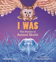Title: I Was: The Stories of Animal Skulls, Author: Katherine Hocker