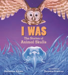 Alternative view 1 of I Was: The Stories of Animal Skulls