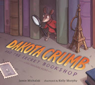 Title: Dakota Crumb and the Secret Bookshop: A Tiny Treasure Hunt, Author: Jamie Michalak