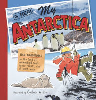 French audio books free download mp3 My Antarctica: True Adventures in the Land of Mummified Seals, Space Robots, and So Much More by G. Neri, Corban Wilkin 9781536223323 CHM (English Edition)