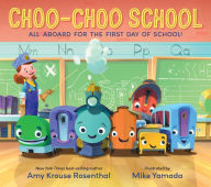 Title: Choo-Choo School: All Aboard for the First Day of School!, Author: Amy Krouse Rosenthal