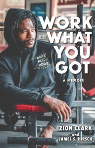 Title: Work with What You Got: A Memoir, Author: Zion Clark