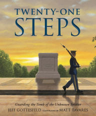 Title: Twenty-One Steps: Guarding the Tomb of the Unknown Soldier, Author: Jeff Gottesfeld