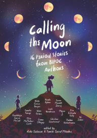 Title: Calling the Moon: 16 Period Stories from BIPOC Authors, Author: Yamile Saied Méndez