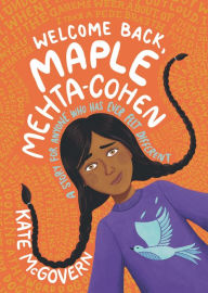 Title: Welcome Back, Maple Mehta-Cohen, Author: Kate McGovern