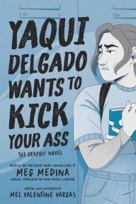 Title: Yaqui Delgado Wants to Kick Your Ass: The Graphic Novel, Author: Meg Medina