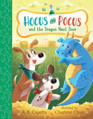 Title: Hocus and Pocus and the Dragon Next Door, Author: A. R. Capetta