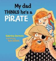Title: My Dad Thinks He's a Pirate, Author: Katrina Germein