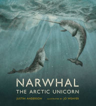 Title: Narwhal: The Arctic Unicorn, Author: Justin Anderson