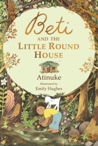 Title: Beti and the Little Round House, Author: Atinuke