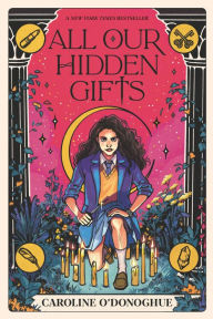 Title: All Our Hidden Gifts (The Gifts #1), Author: Caroline O'Donoghue