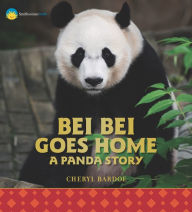 Title: Bei Bei Goes Home: A Panda Story, Author: Cheryl Bardoe
