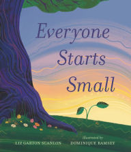Title: Everyone Starts Small, Author: Liz Garton Scanlon
