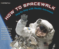 Title: How to Spacewalk: Step-by-Step with Shuttle Astronauts, Author: Kathryn Sullivan