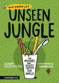 Download full books for free Unseen Jungle: The Microbes That Secretly Control Our World by Eleanor Spicer Rice, Rob Wilson, Eleanor Spicer Rice, Rob Wilson in English